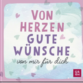 Groh , Von Herzen. Gute Wünsche von mir für dich