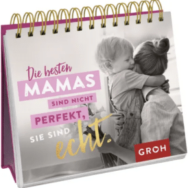 Groh Die besten Mamas sind nicht perfekt, sie sind echt.