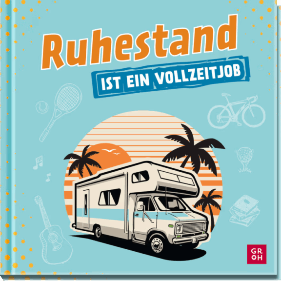 Groh Ruhestand ist ein Vollzeitjob