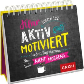Groh Klar kann ich aktiv und motiviert in den Tag starten.