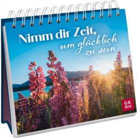 Groh Nimm dir Zeit, um glücklich zu sein