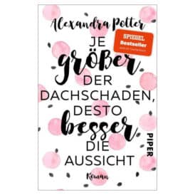 Alexandra Potter Je größer der Dachschaden,