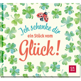 Groh, Ich schenke dir ein Stück vom Glück